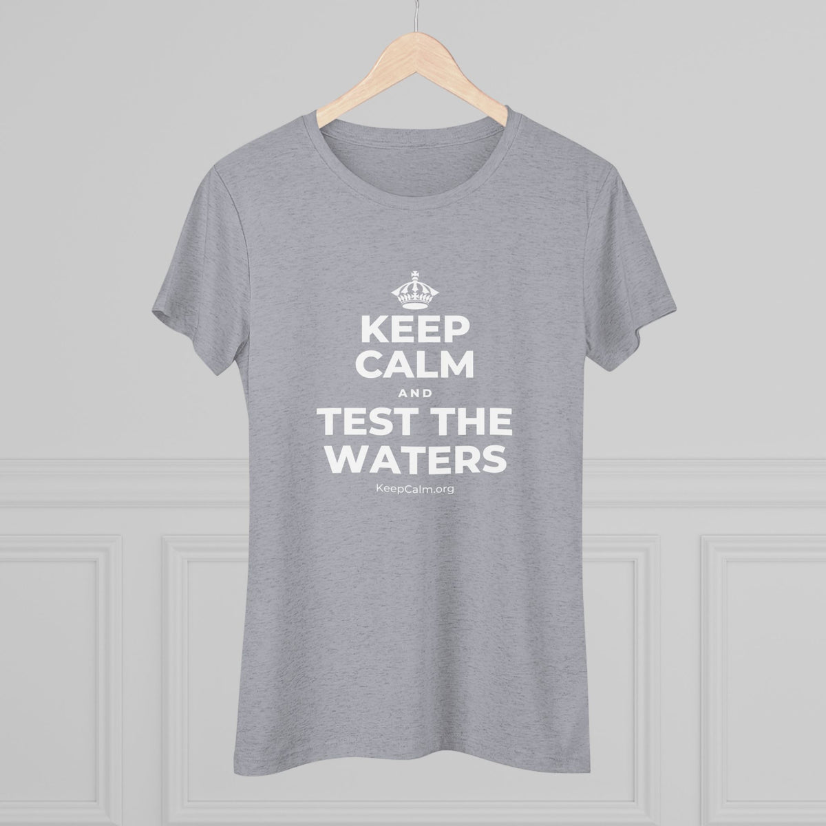 KEEP CALM AND TEST THE WATERS Women's Tri-Blend Tee