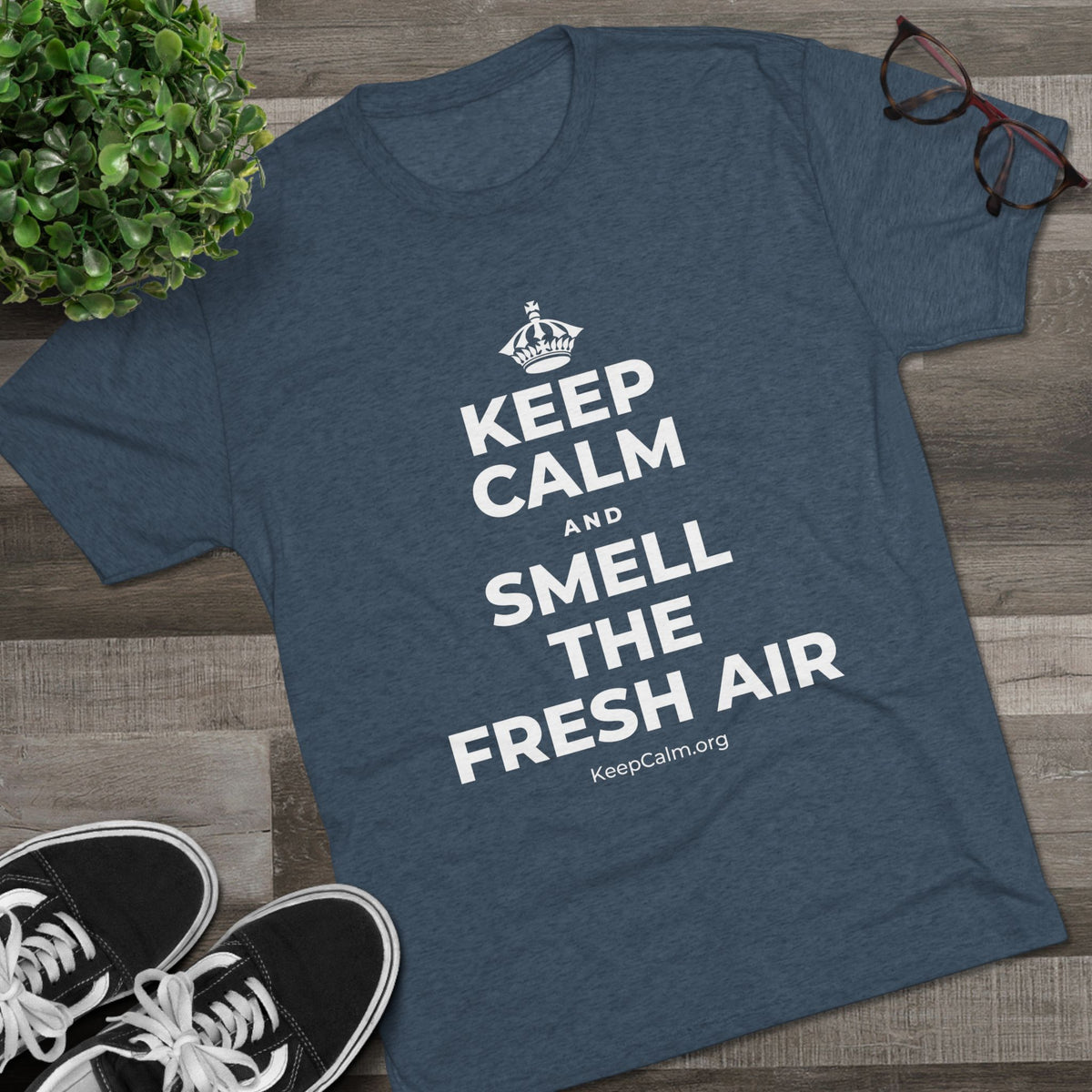 KEEP CALM AND SMELL THE FRESH AIR Tri-Blend Tee