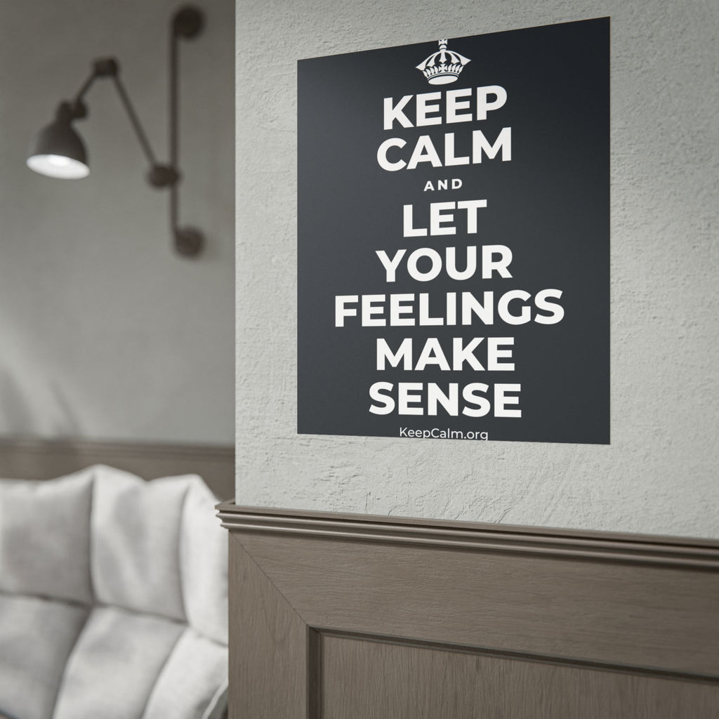 KEEP CALM AND LET YOUR FEELINGS MAKE SENSE Poster (Dark)