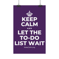 KEEP CALM AND LET THE TO-DO LIST WAIT Satin Poster