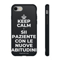 KEEP CALM E SII PAZIENTE CON LE NUOVE ABITUDINI Phone Case (Dark)