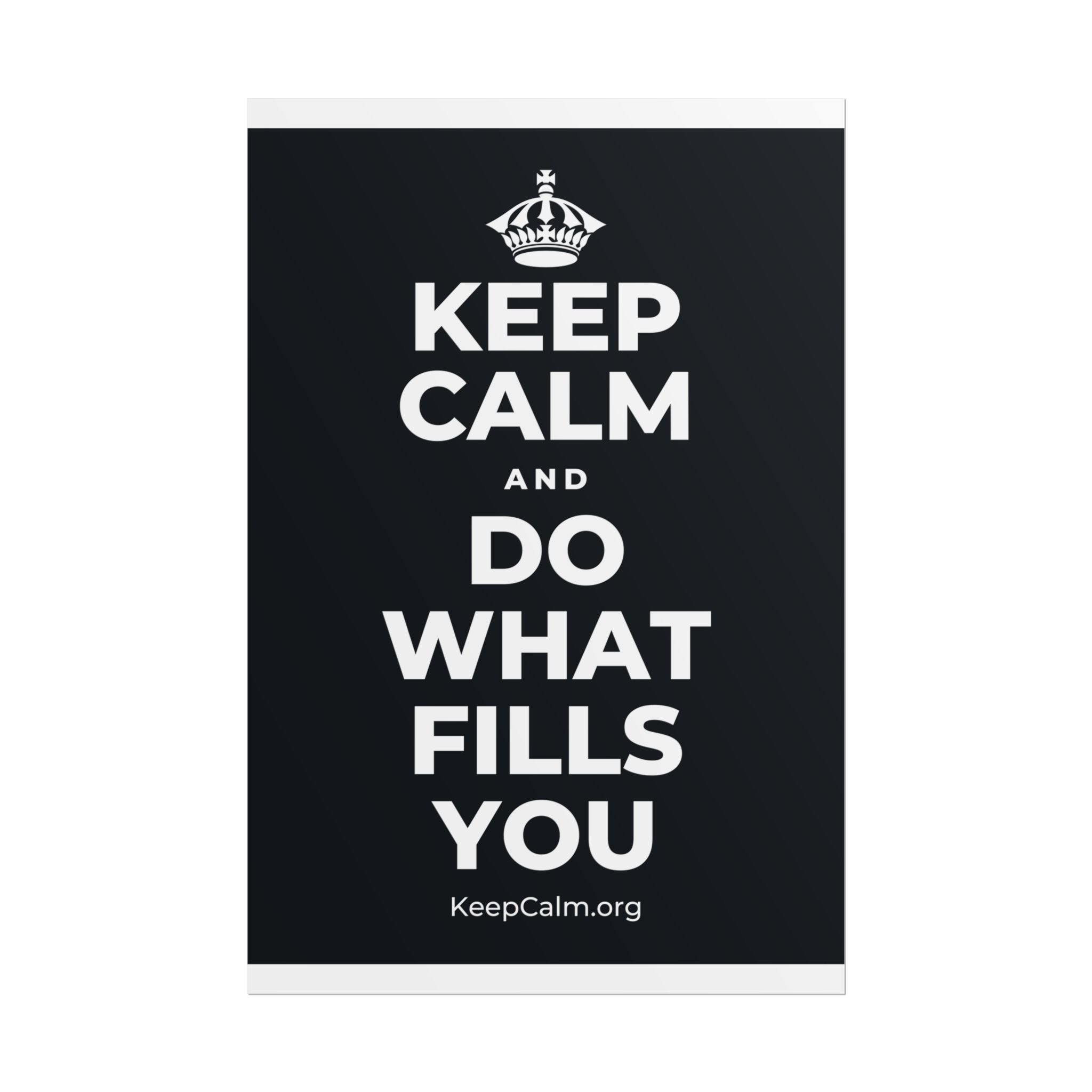 KEEP CALM AND DO WHAT FILLS YOU Poster (Dark)