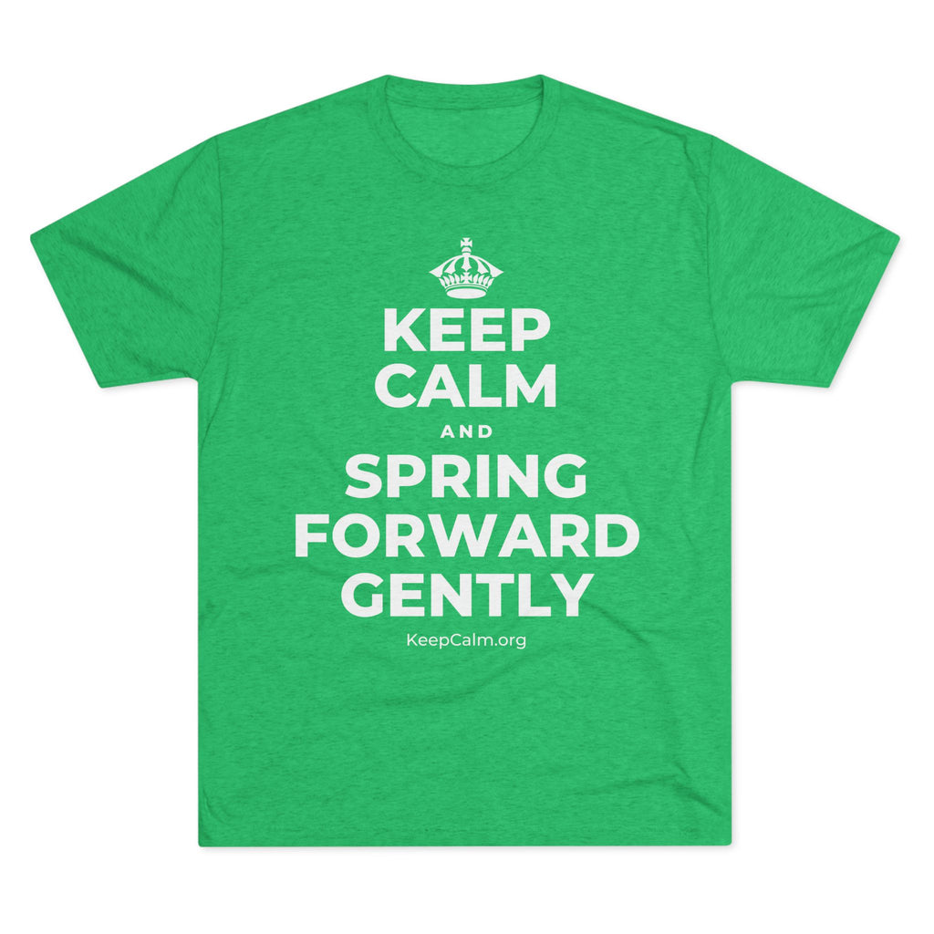 KEEP CALM AND SPRING FORWARD GENTLY Tri-Blend Tee