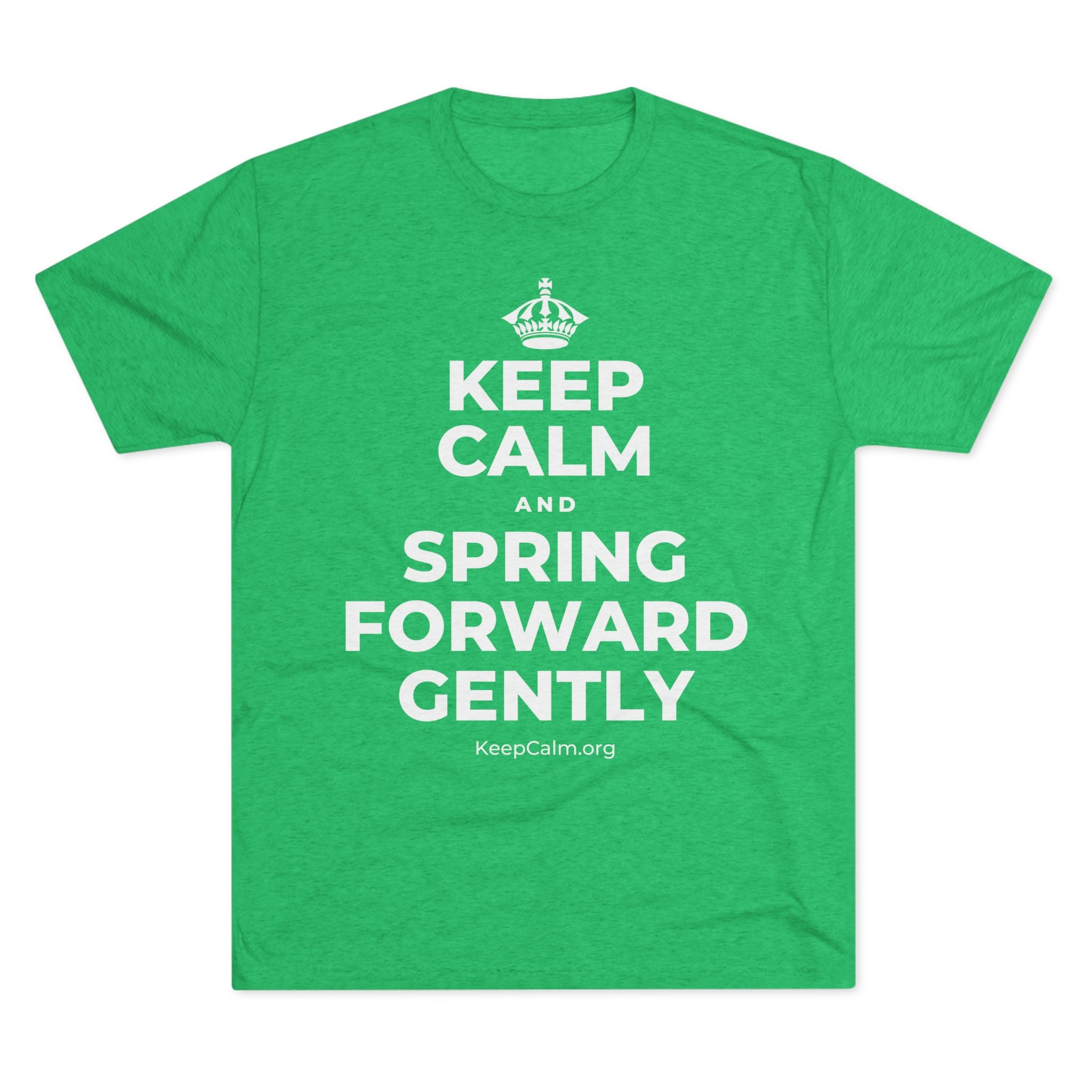 KEEP CALM AND SPRING FORWARD GENTLY Tri-Blend Tee