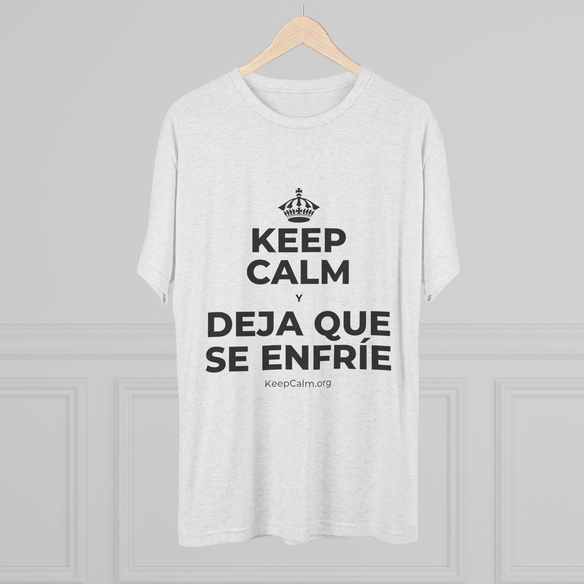 KEEP CALM Y DEJA QUE SE ENFRÍE Tri-Blend Tee