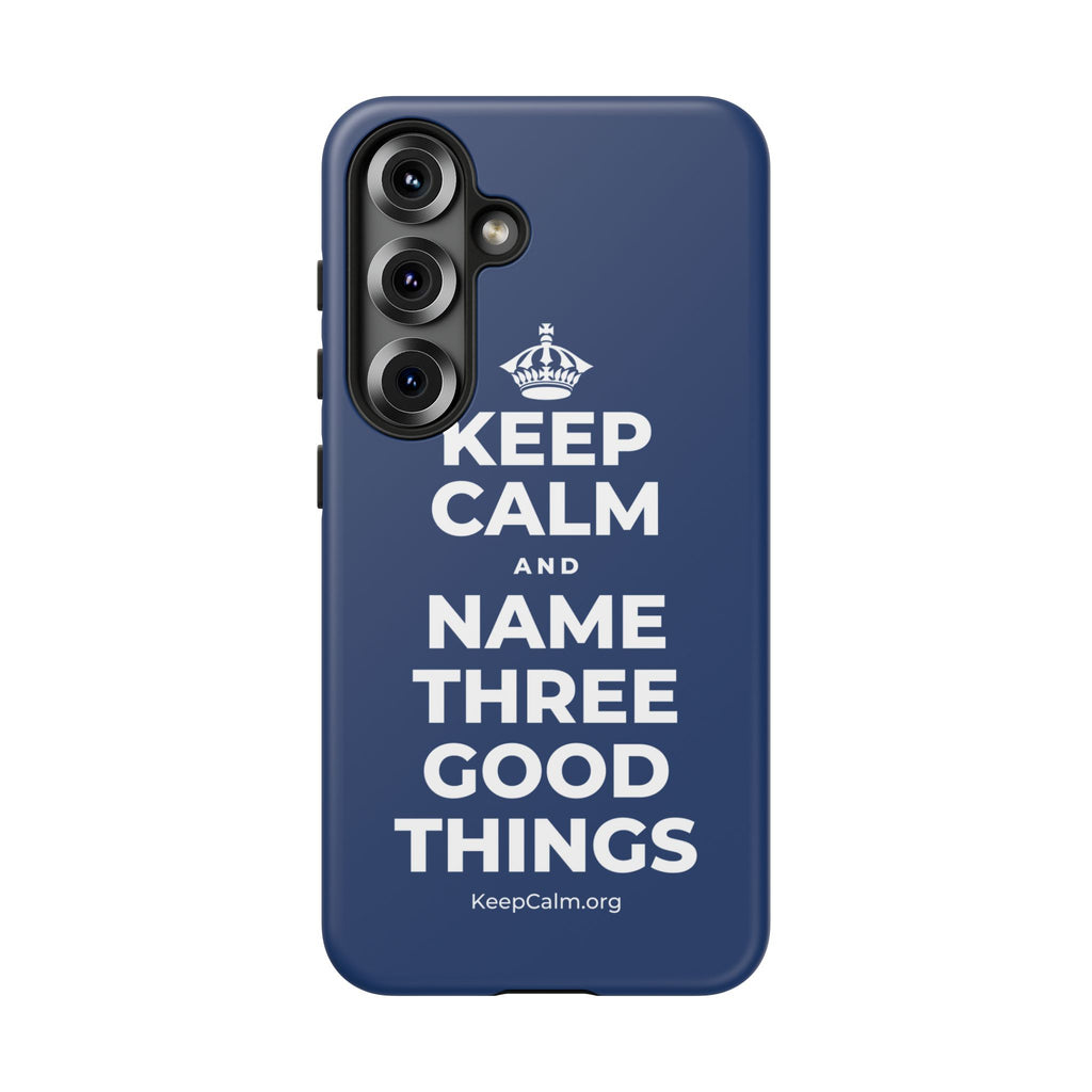 KEEP CALM AND NAME THREE GOOD THINGS Phone Case