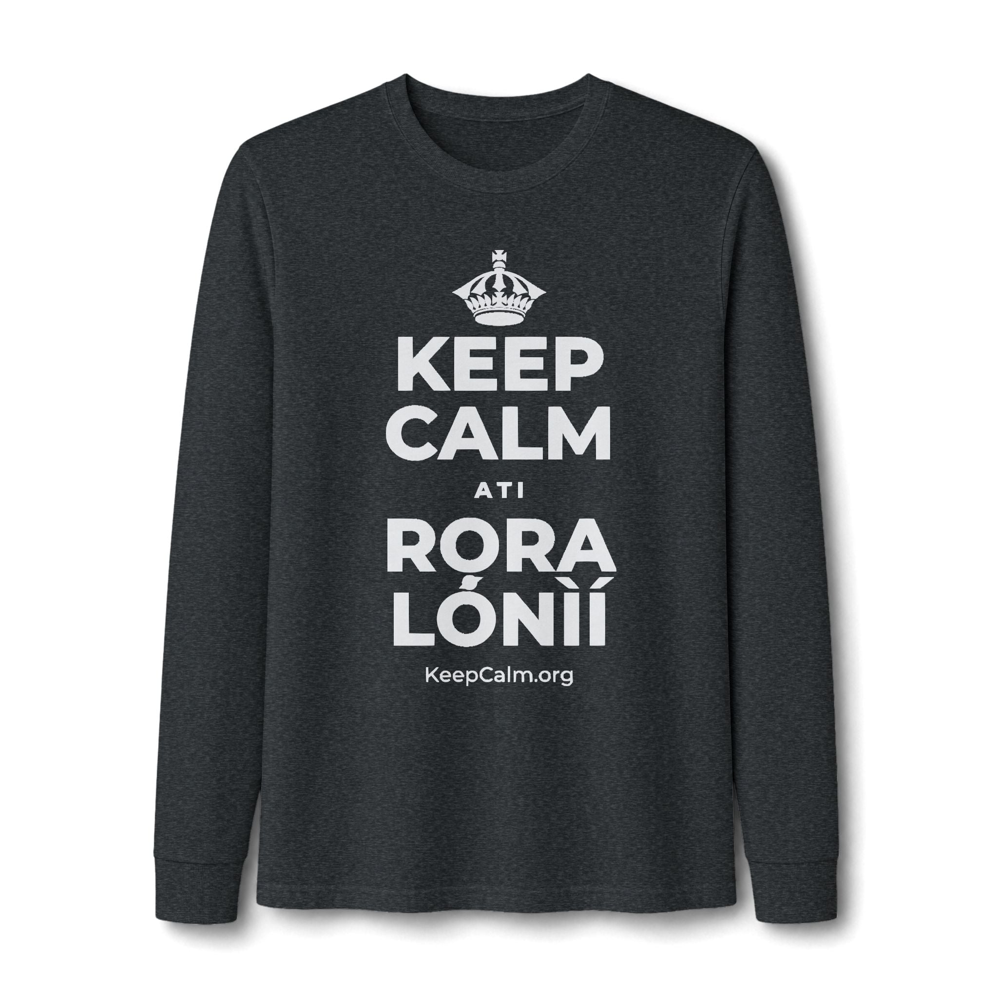 KEEP CALM ATI RỌRA LÓNÌÍ Long Sleeve Tee