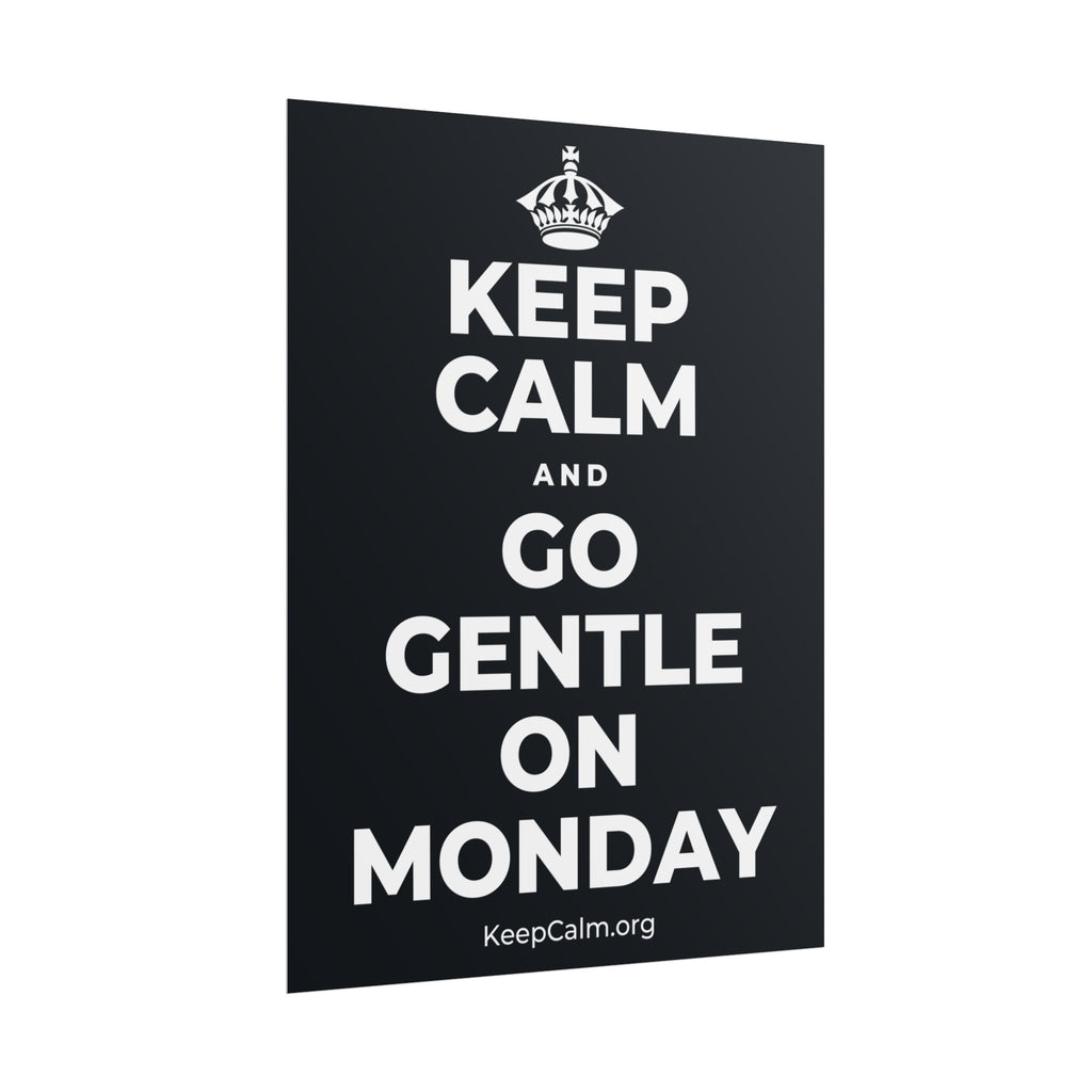 KEEP CALM AND GO GENTLE ON MONDAY Poster (Dark)