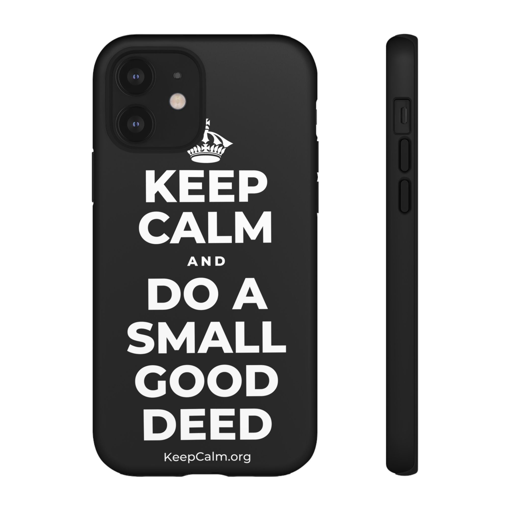 KEEP CALM AND DO A SMALL GOOD DEED Phone Case