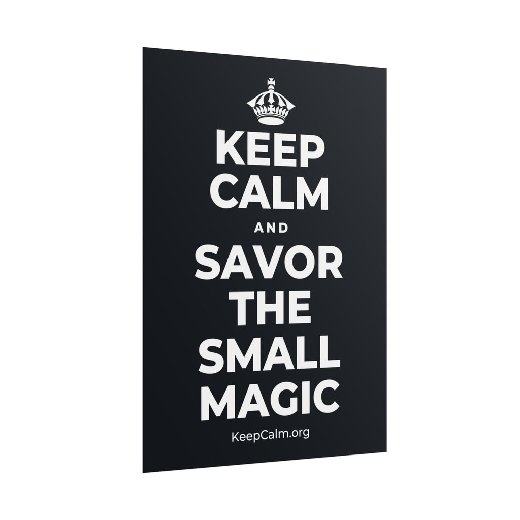 KEEP CALM AND SAVOR THE SMALL MAGIC Poster (Dark)