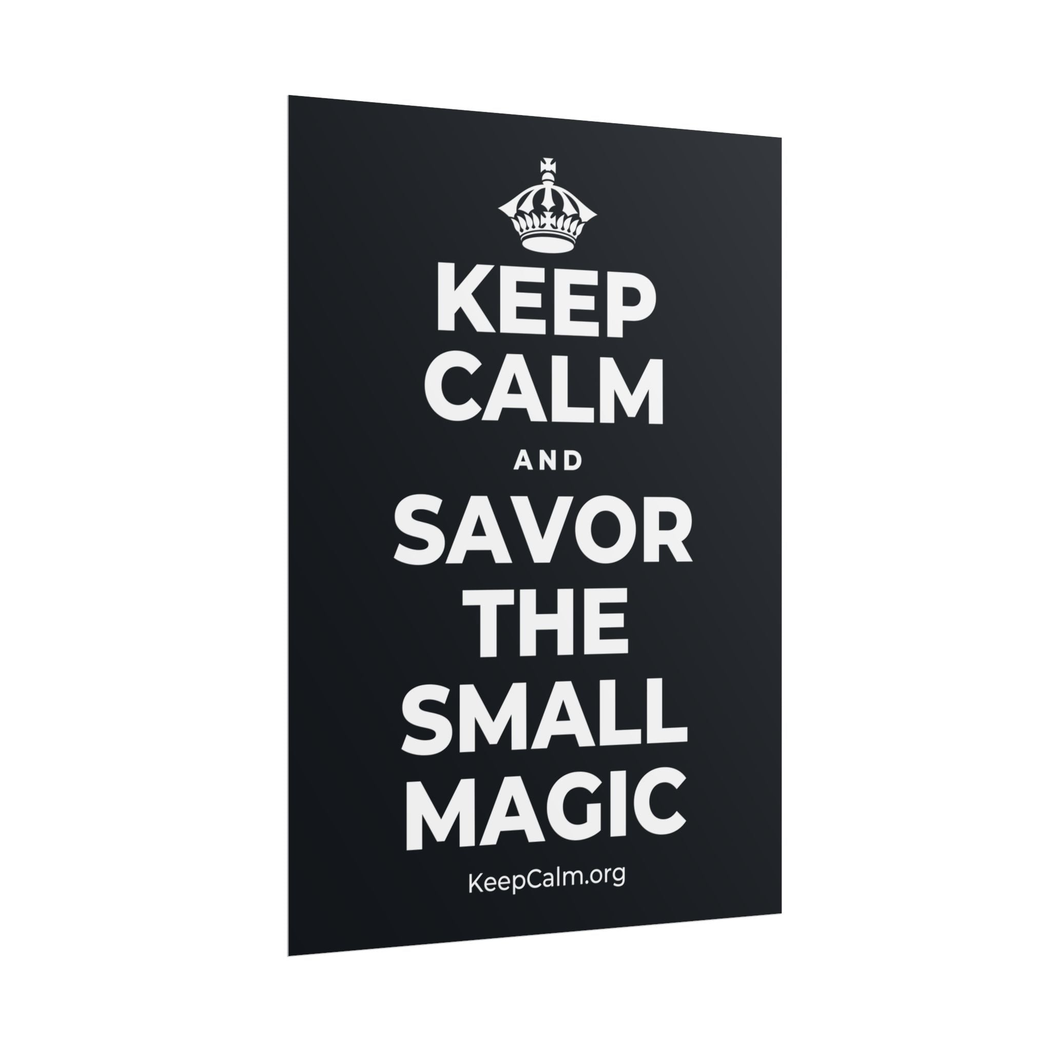 KEEP CALM AND SAVOR THE SMALL MAGIC Poster (Dark)