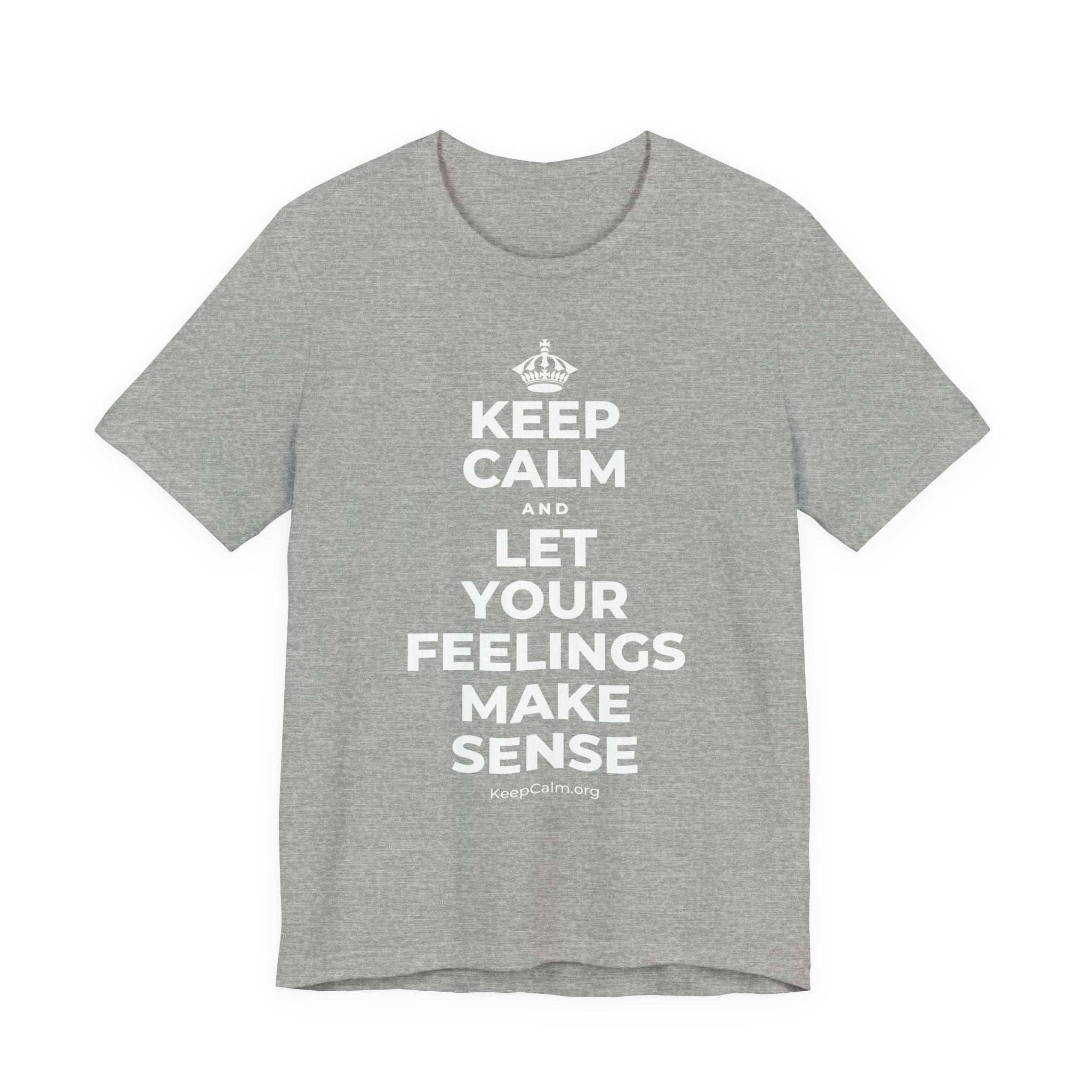 KEEP CALM AND LET YOUR FEELINGS MAKE SENSE T-Shirt (White–Asphalt)
