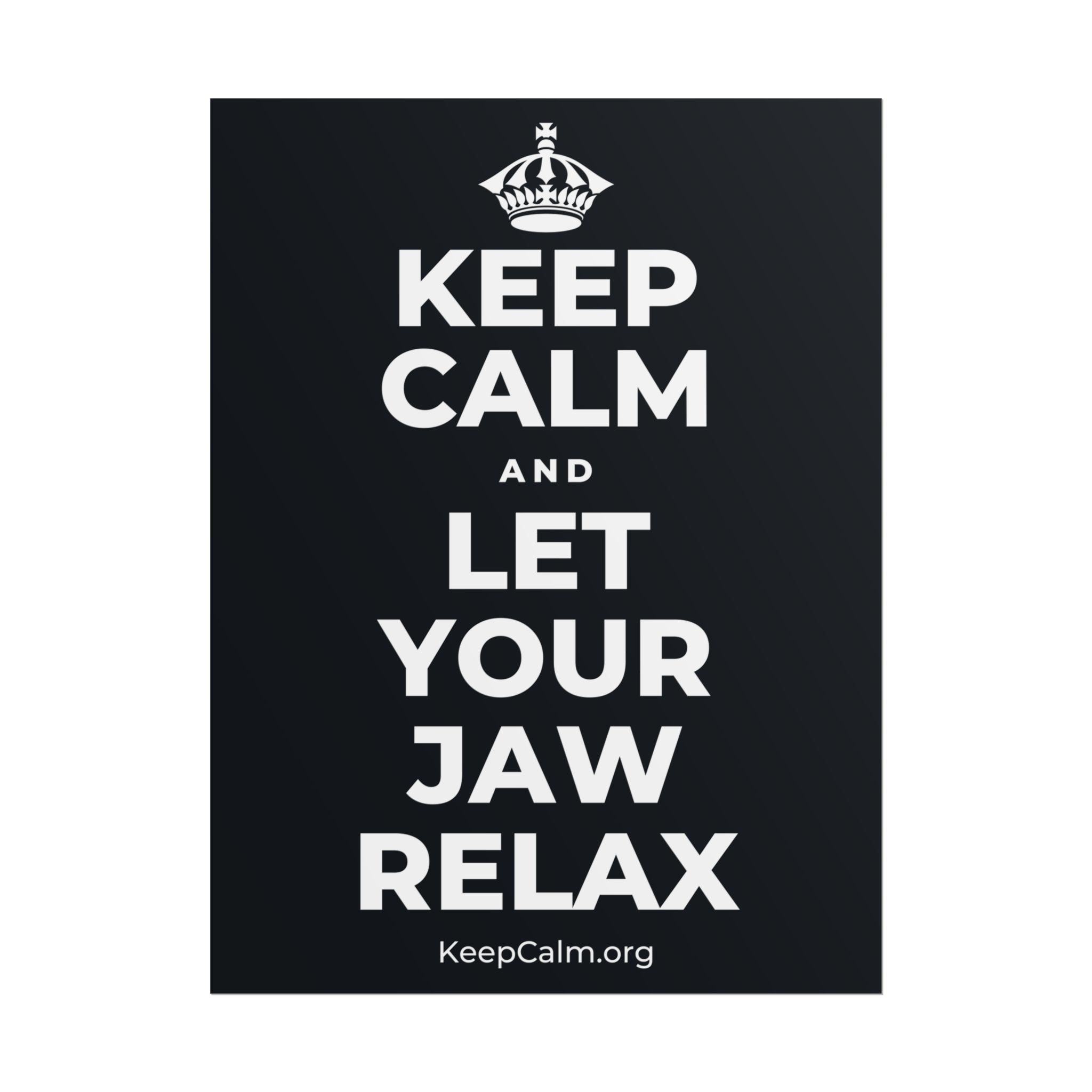 KEEP CALM AND LET YOUR JAW RELAX Poster (Dark)