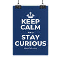 KEEP CALM AND STAY CURIOUS Poster