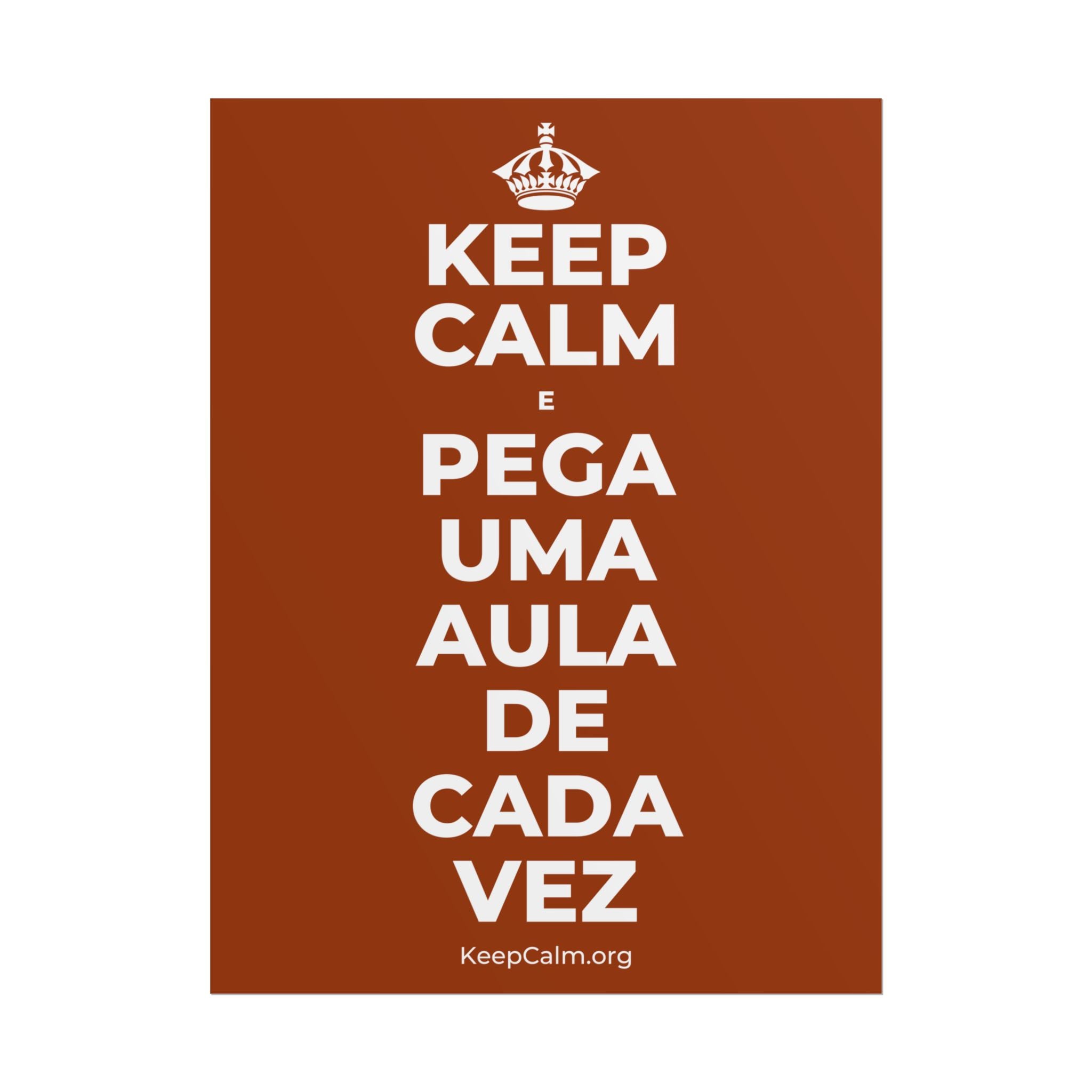 KEEP CALM E PEGA UMA AULA DE CADA VEZ Poster