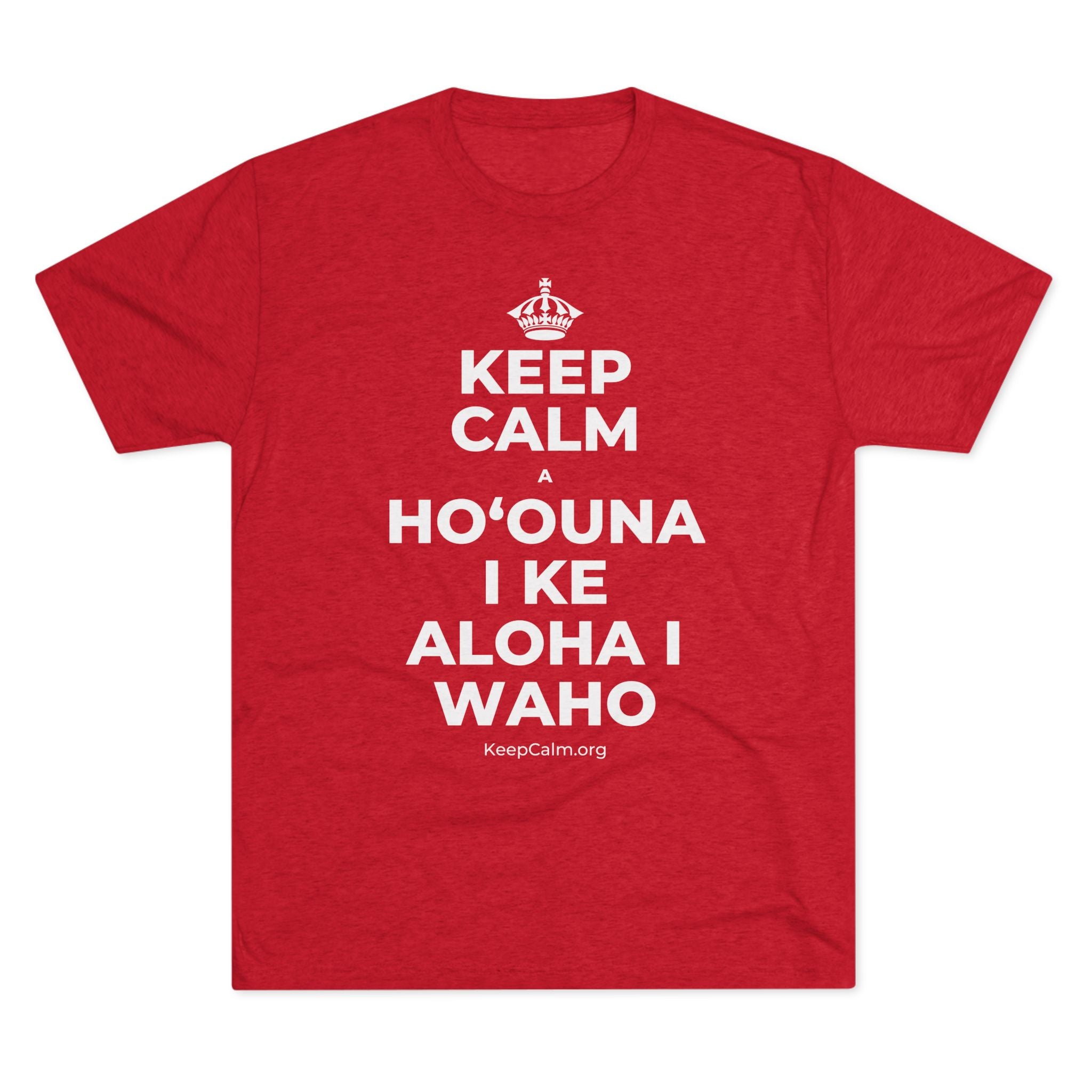 KEEP CALM A HOʻOUNA I KE ALOHA I WAHO Tri-Blend Tee