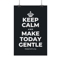 KEEP CALM AND MAKE TODAY GENTLE Satin Poster (Dark)
