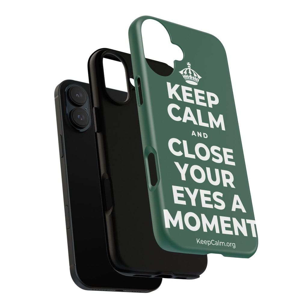 KEEP CALM AND CLOSE YOUR EYES A MOMENT Phone Case