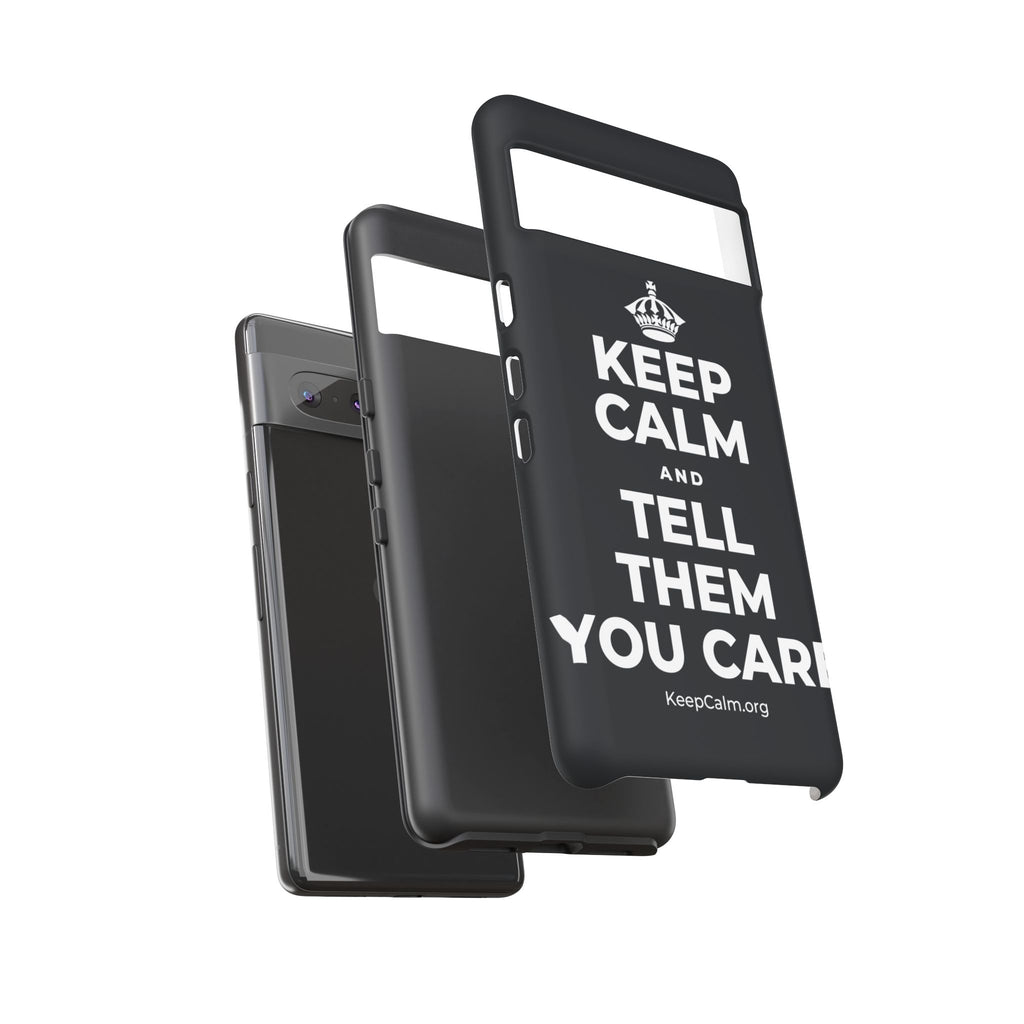 KEEP CALM AND TELL THEM YOU CARE Phone Case (Dark)