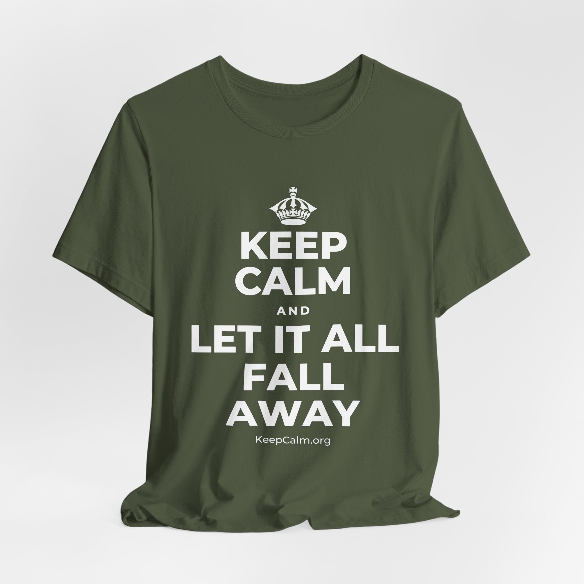KEEP CALM AND LET IT ALL FALL AWAY T-Shirt (Military Green–Autumn)