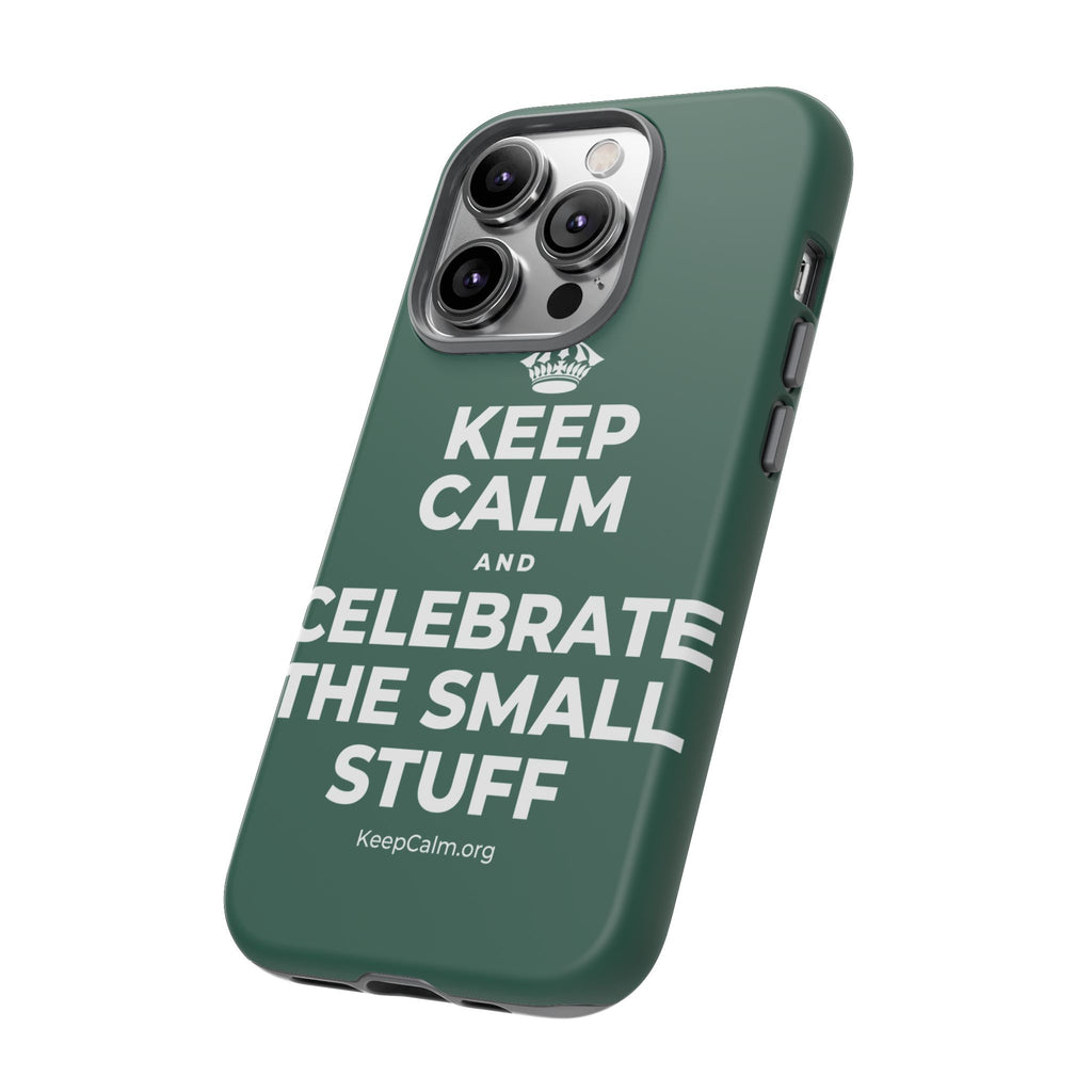 KEEP CALM AND CELEBRATE THE SMALL STUFF Phone Case