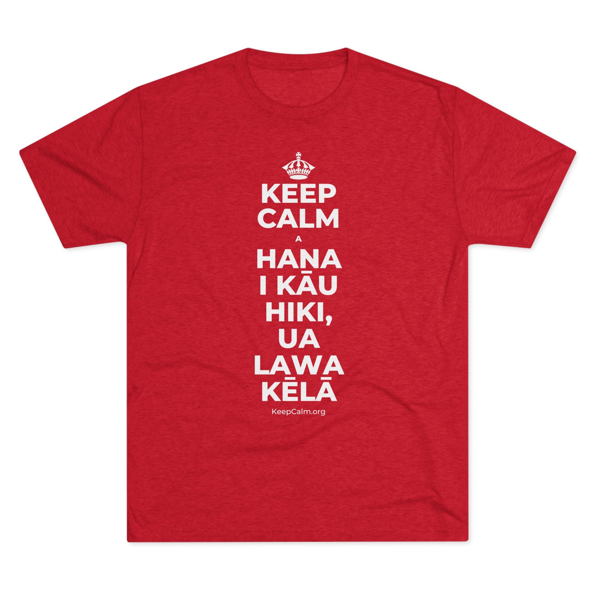 KEEP CALM A HANA I KĀU HIKI, UA LAWA KĒLĀ Tri-Blend Tee