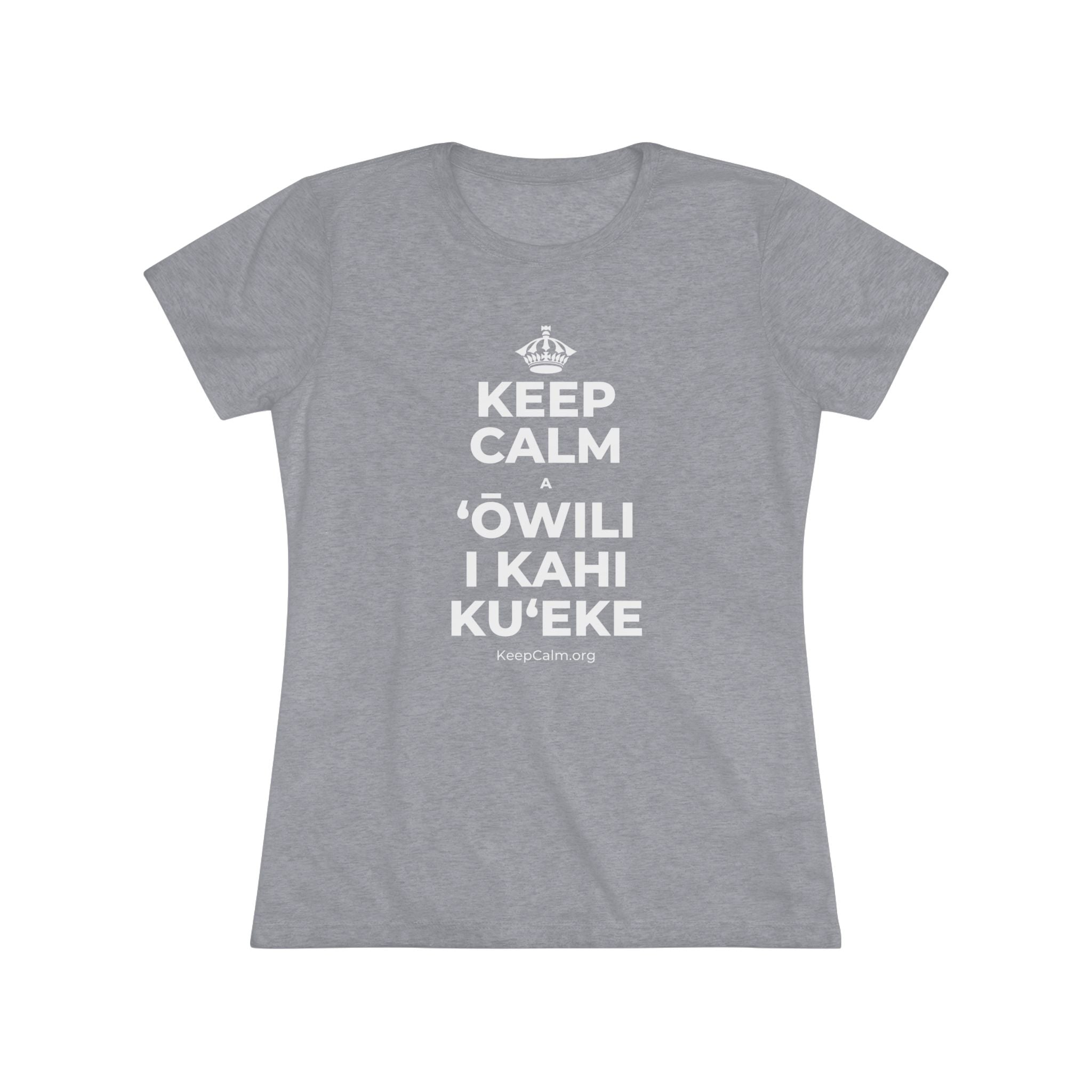 KEEP CALM A ʻŌWILI I KAHI KUʻEKE Women's Tri-Blend Tee
