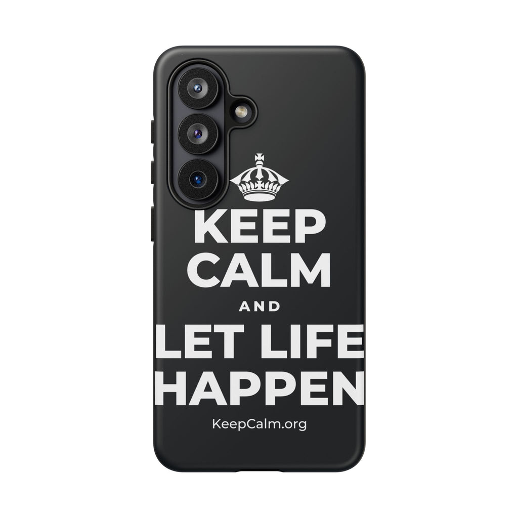 KEEP CALM AND LET LIFE HAPPEN Phone Case (Dark)