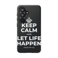 KEEP CALM AND LET LIFE HAPPEN Phone Case (Dark)