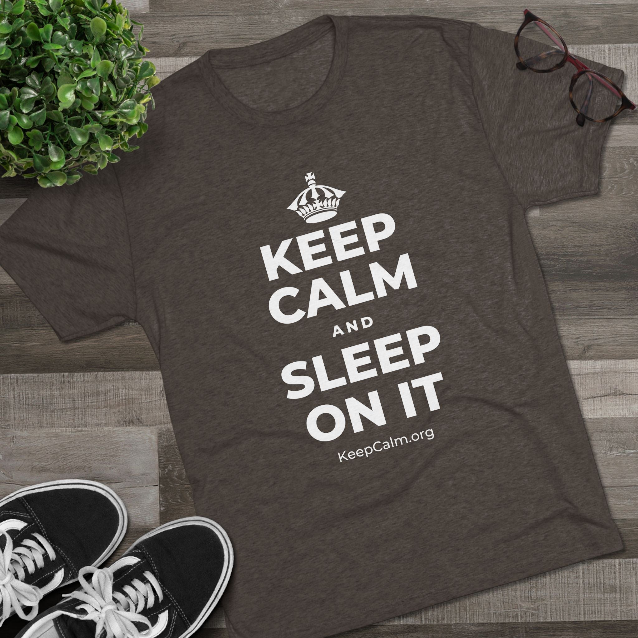 KEEP CALM AND SLEEP ON IT Tri-Blend Tee