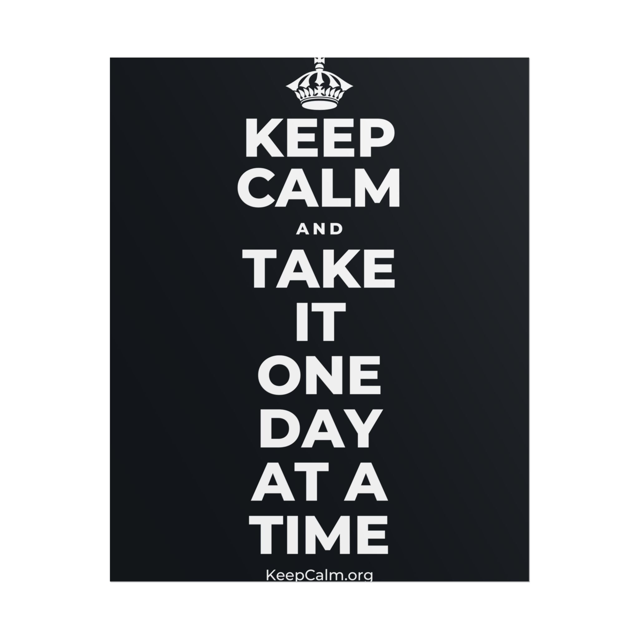 KEEP CALM AND TAKE IT ONE DAY AT A TIME Poster (Dark)