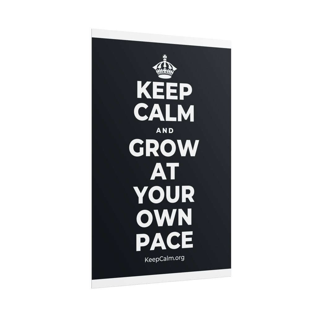 KEEP CALM AND GROW AT YOUR OWN PACE Poster (Dark)