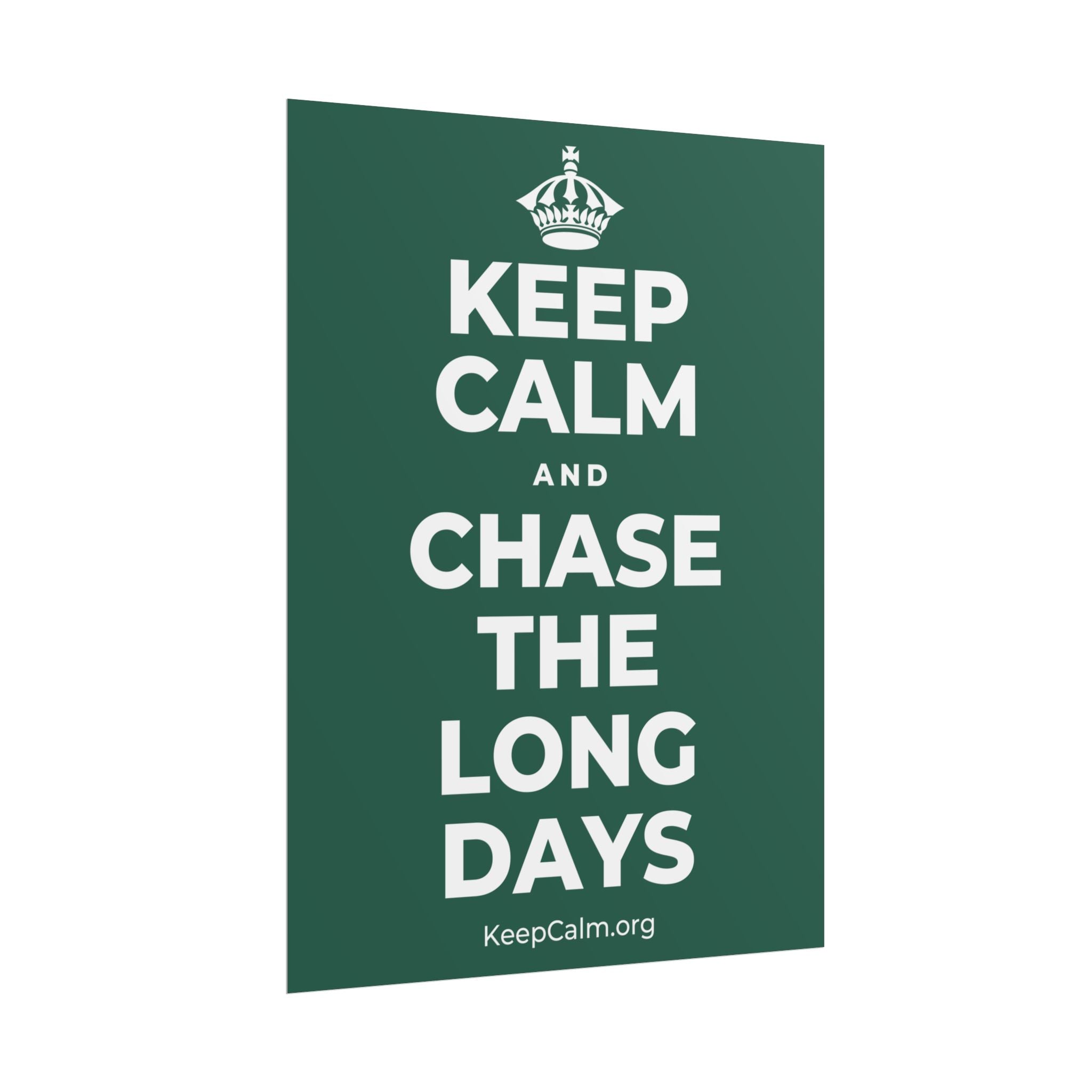 KEEP CALM AND CHASE THE LONG DAYS Poster