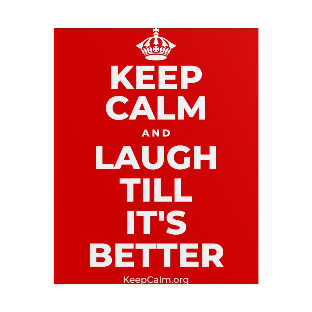 KEEP CALM AND LAUGH TILL IT'S BETTER Poster
