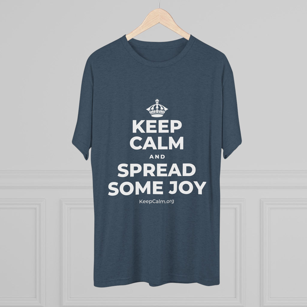 KEEP CALM AND SPREAD SOME JOY Tri-Blend Tee