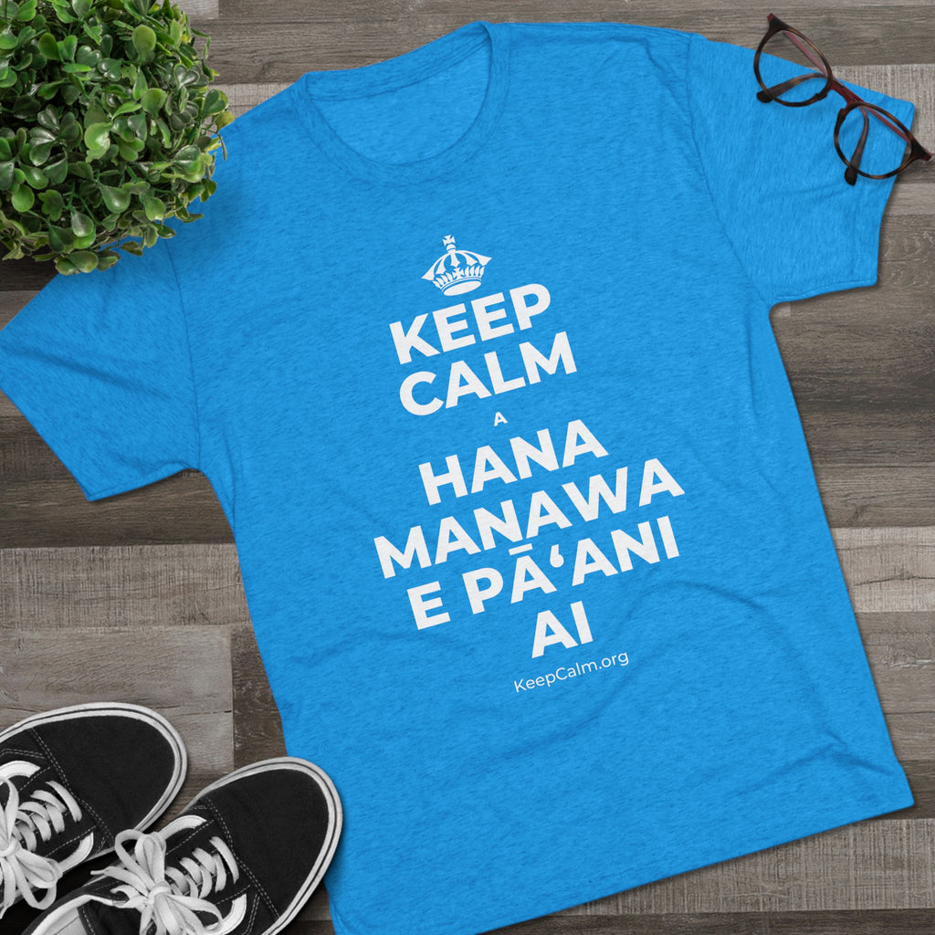 KEEP CALM A HANA MANAWA E PĀʻANI AI Tri-Blend Tee