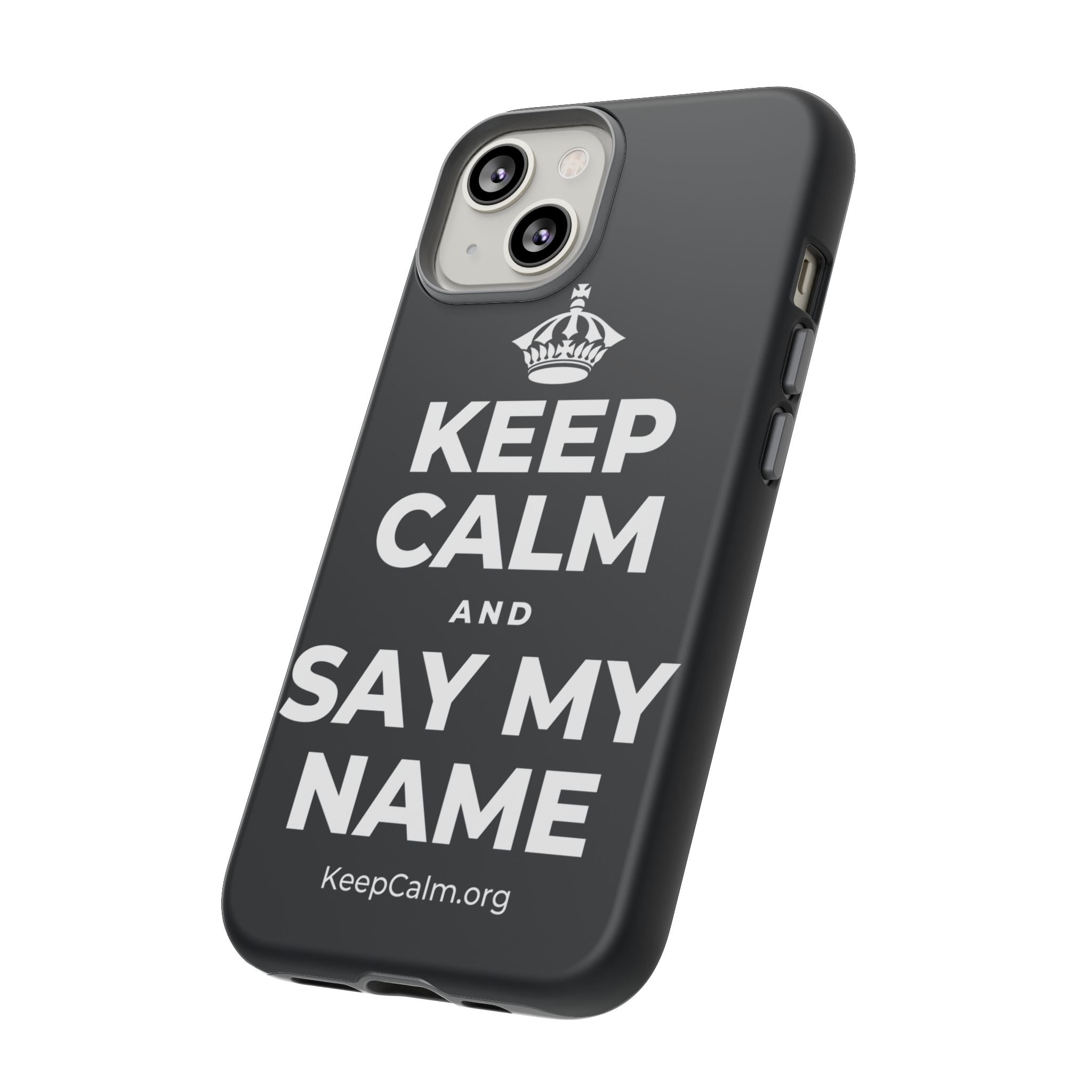 KEEP CALM AND SAY MY NAME Phone Case (Dark)