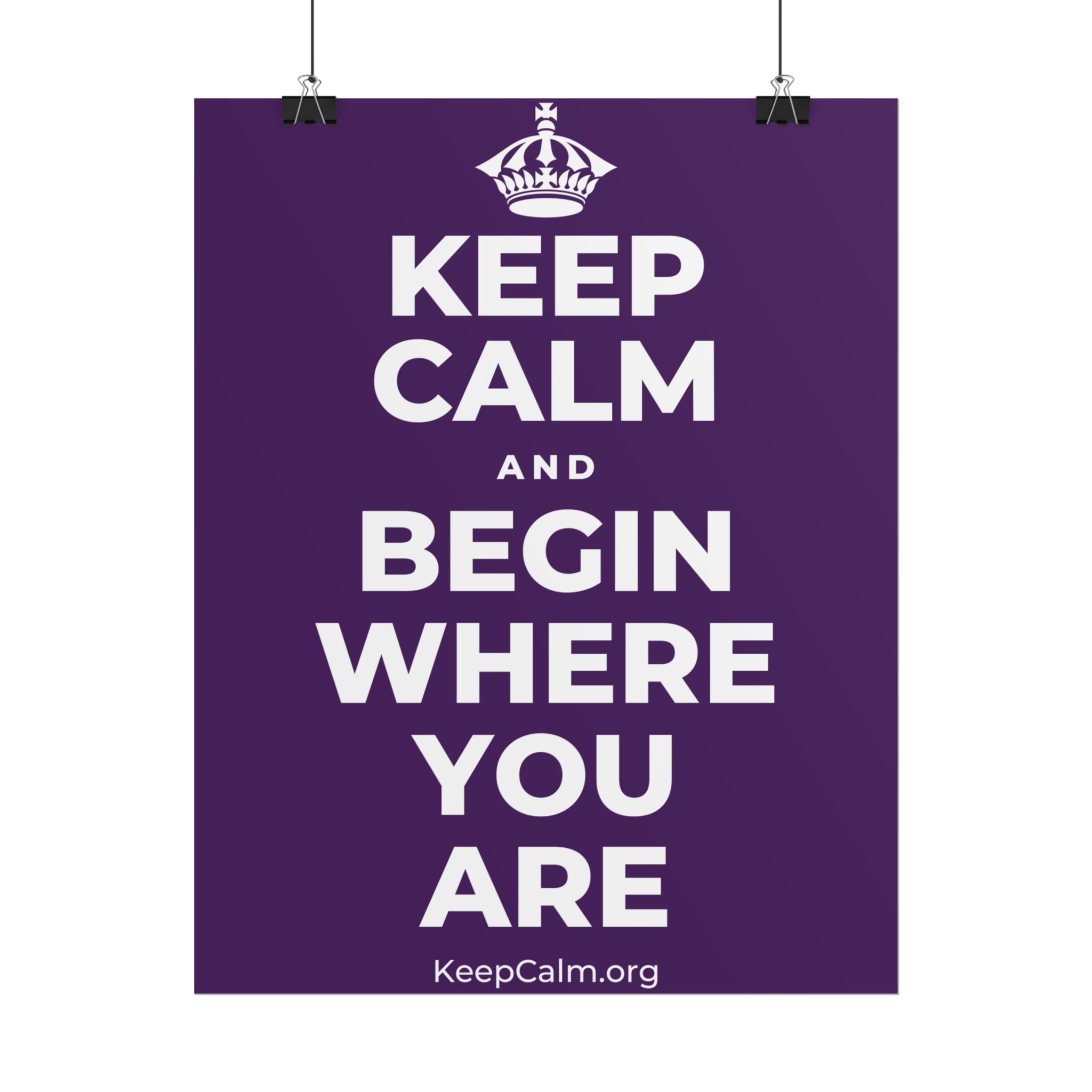 KEEP CALM AND BEGIN WHERE YOU ARE Poster