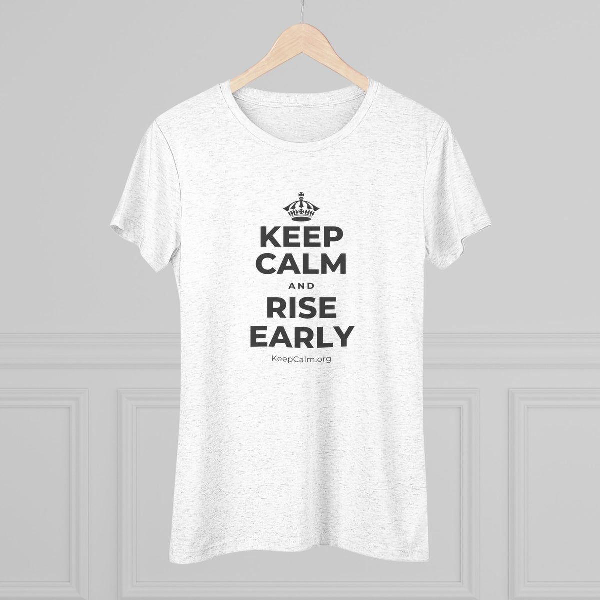 KEEP CALM AND RISE EARLY Women's Tri-Blend Tee