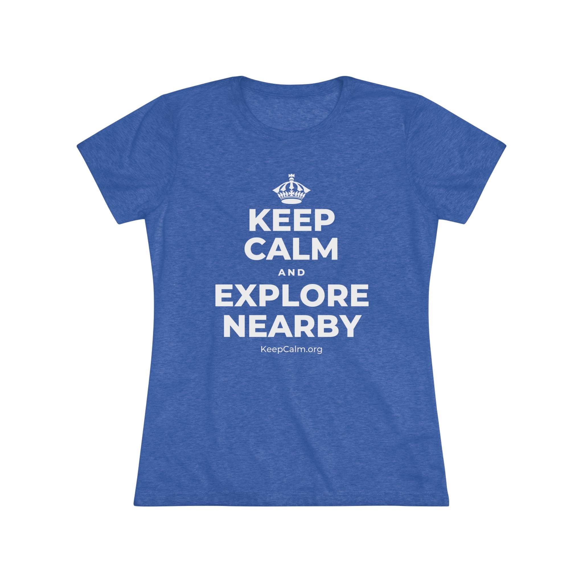 KEEP CALM AND EXPLORE NEARBY Women's Tri-Blend Tee