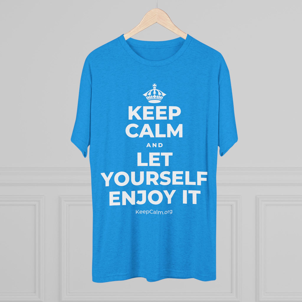 KEEP CALM AND LET YOURSELF ENJOY IT Tri-Blend Tee