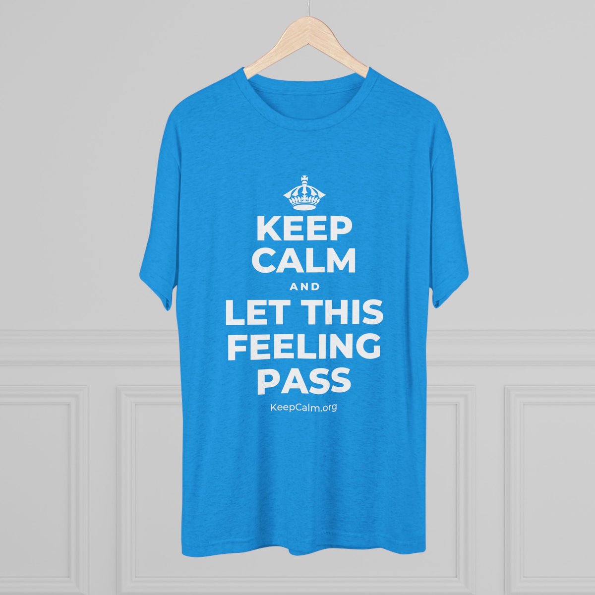 KEEP CALM AND LET THIS FEELING PASS Tri-Blend Tee