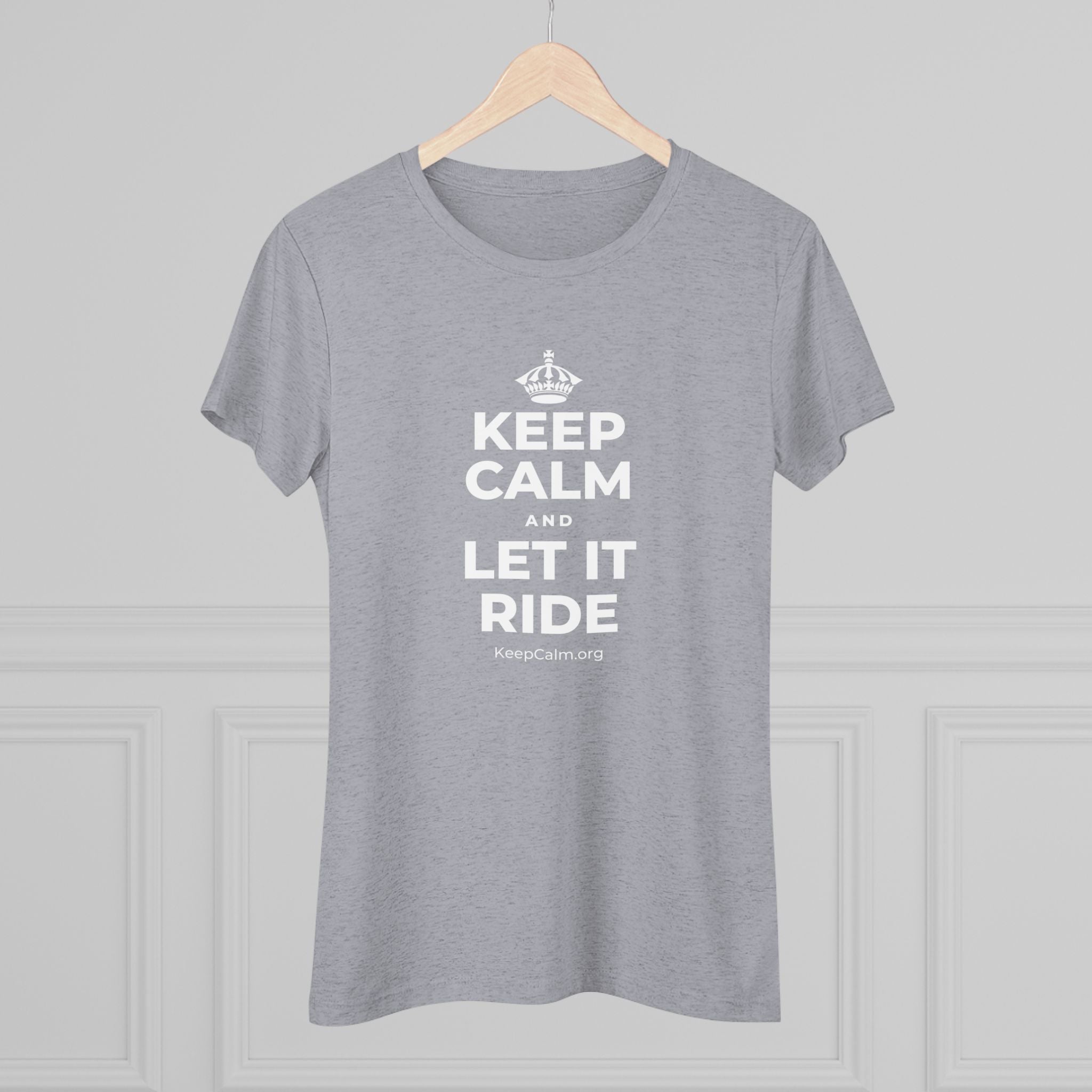 KEEP CALM AND LET IT RIDE Women's Tri-Blend Tee