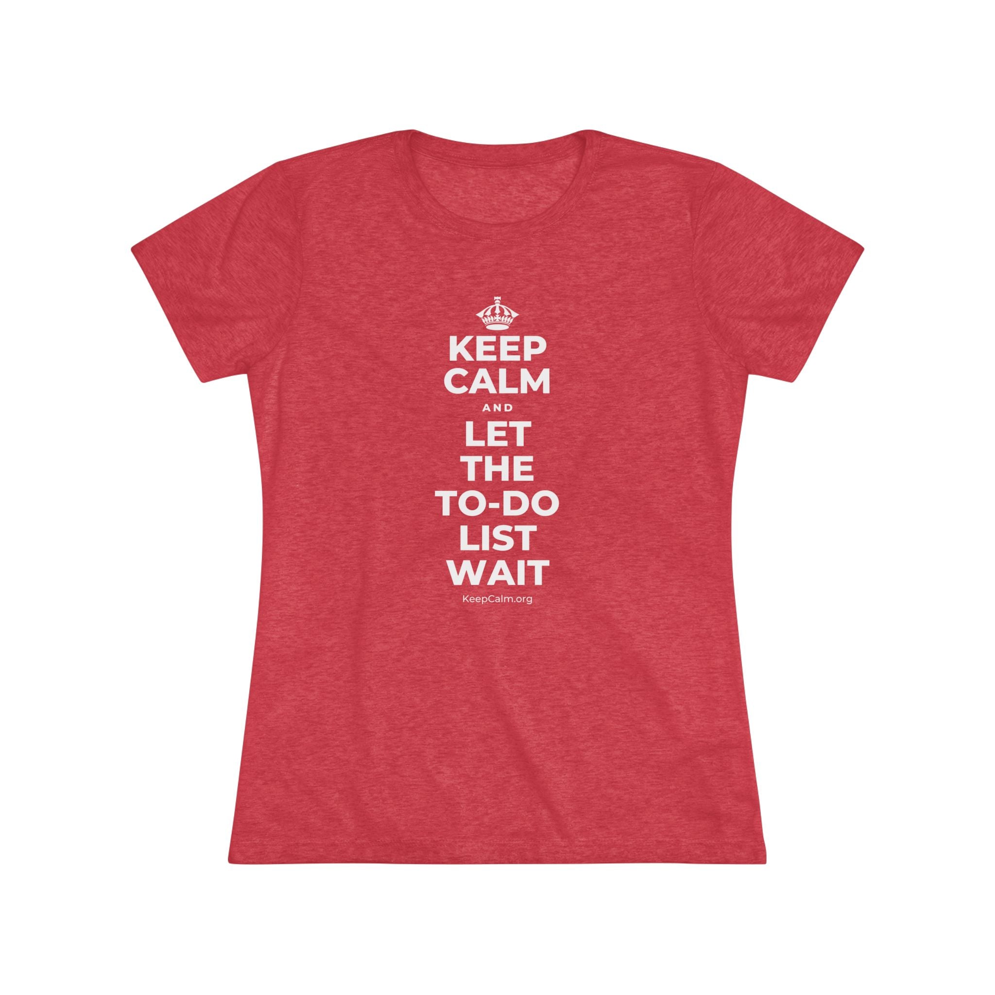 KEEP CALM AND LET THE TO-DO LIST WAIT Women's Tri-Blend Tee