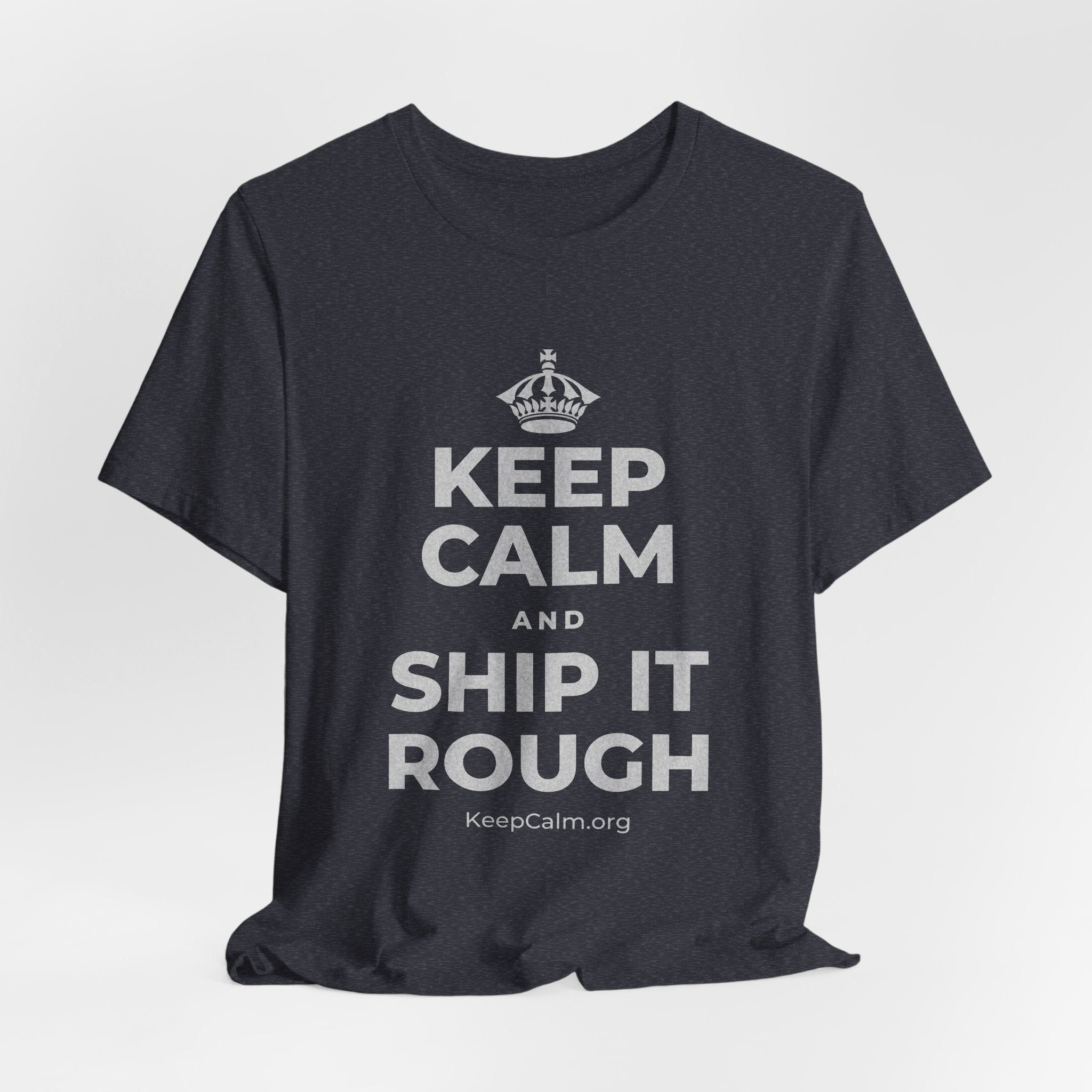 KEEP CALM AND SHIP IT ROUGH T-Shirt (White–Asphalt)