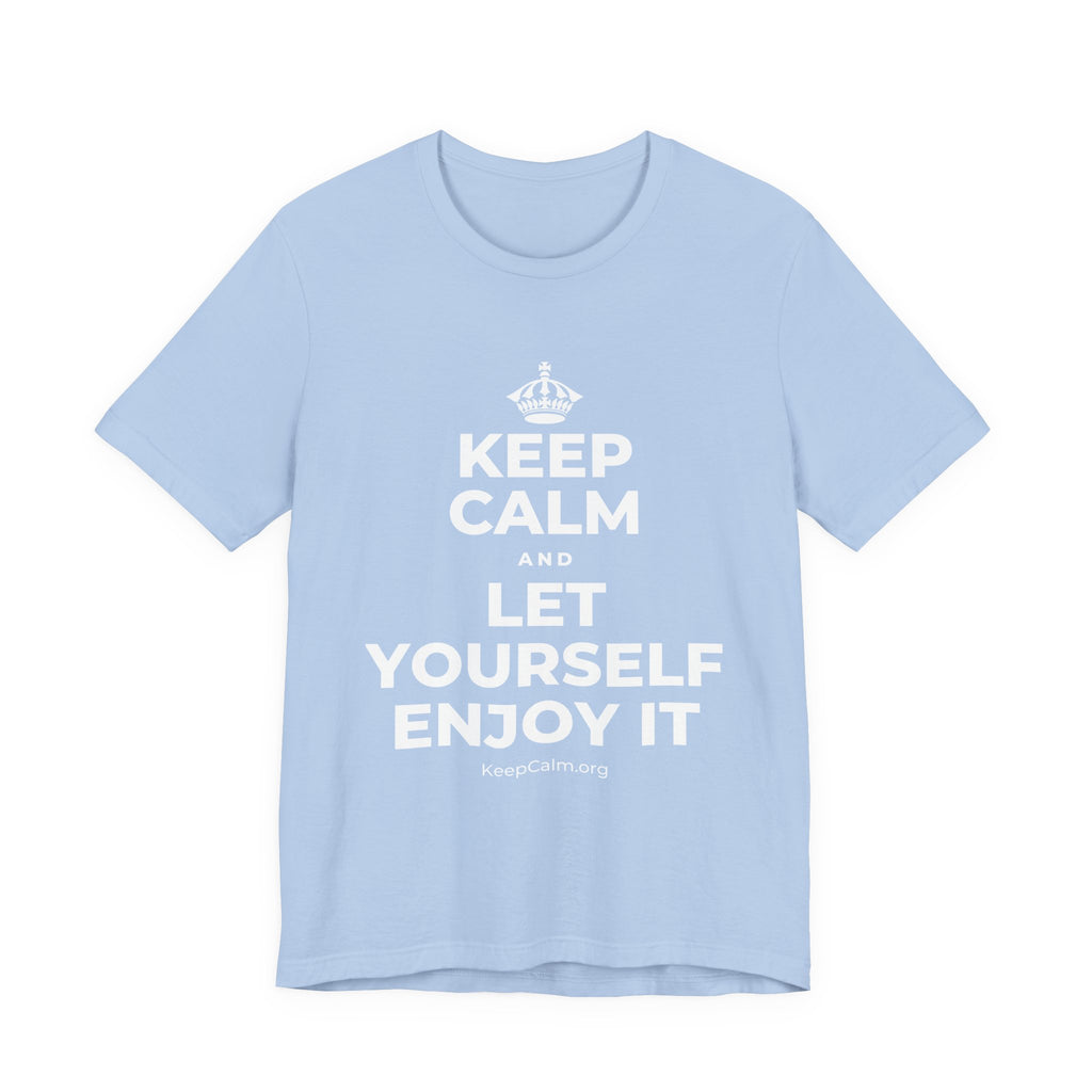 KEEP CALM AND LET YOURSELF ENJOY IT T-Shirt (Baby Blue–Silver)
