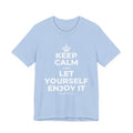 KEEP CALM AND LET YOURSELF ENJOY IT T-Shirt (Baby Blue–Silver)