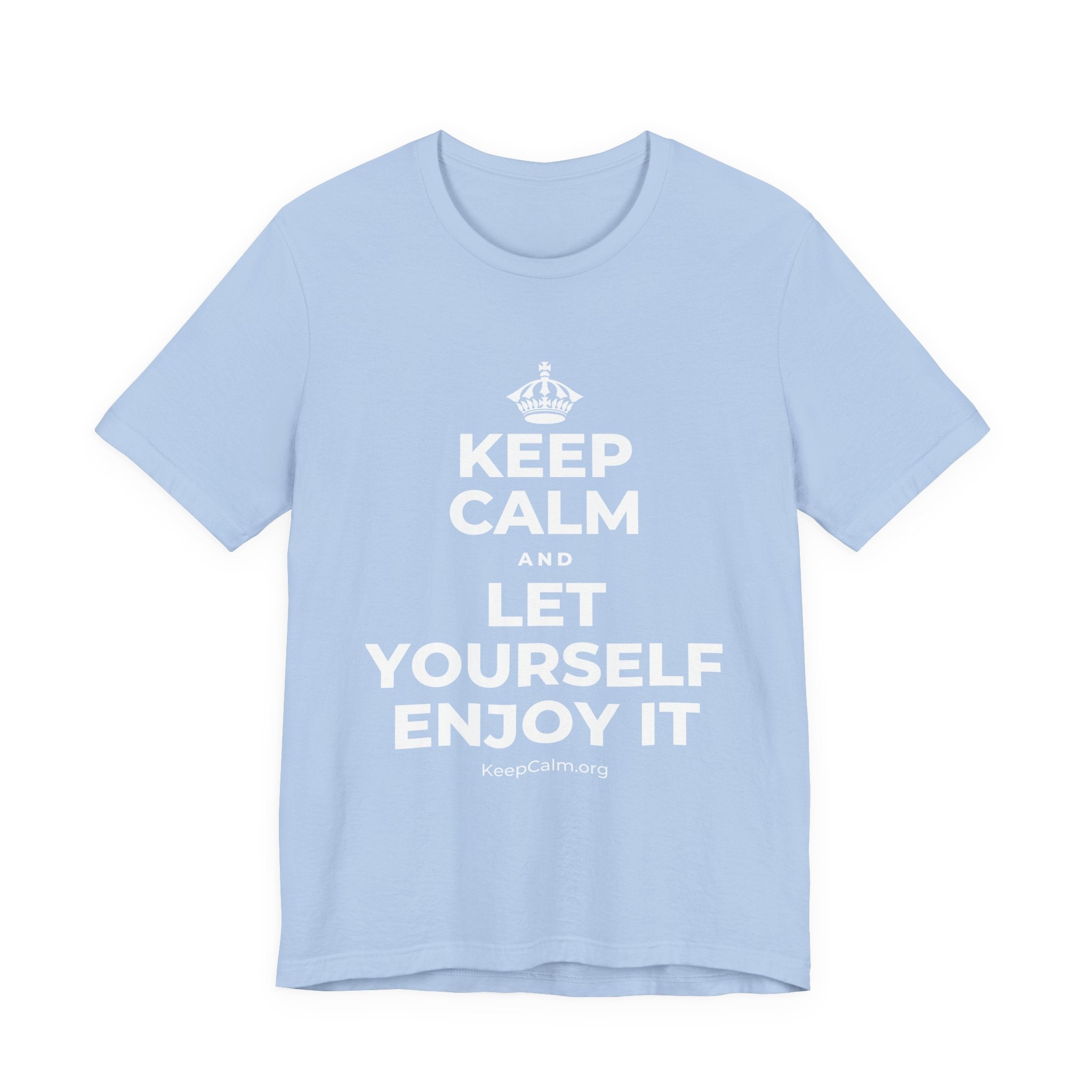 KEEP CALM AND LET YOURSELF ENJOY IT T-Shirt (Baby Blue–Silver)