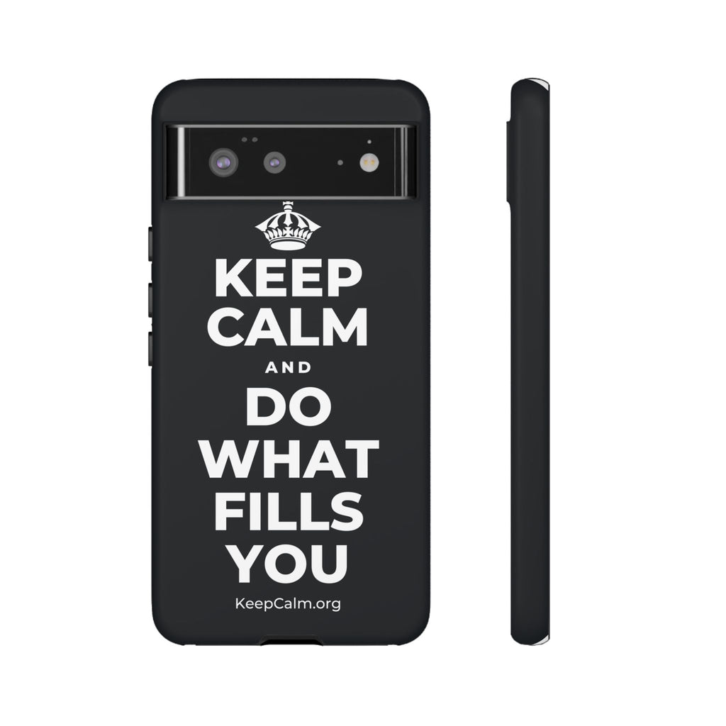 KEEP CALM AND DO WHAT FILLS YOU Phone Case (Dark)