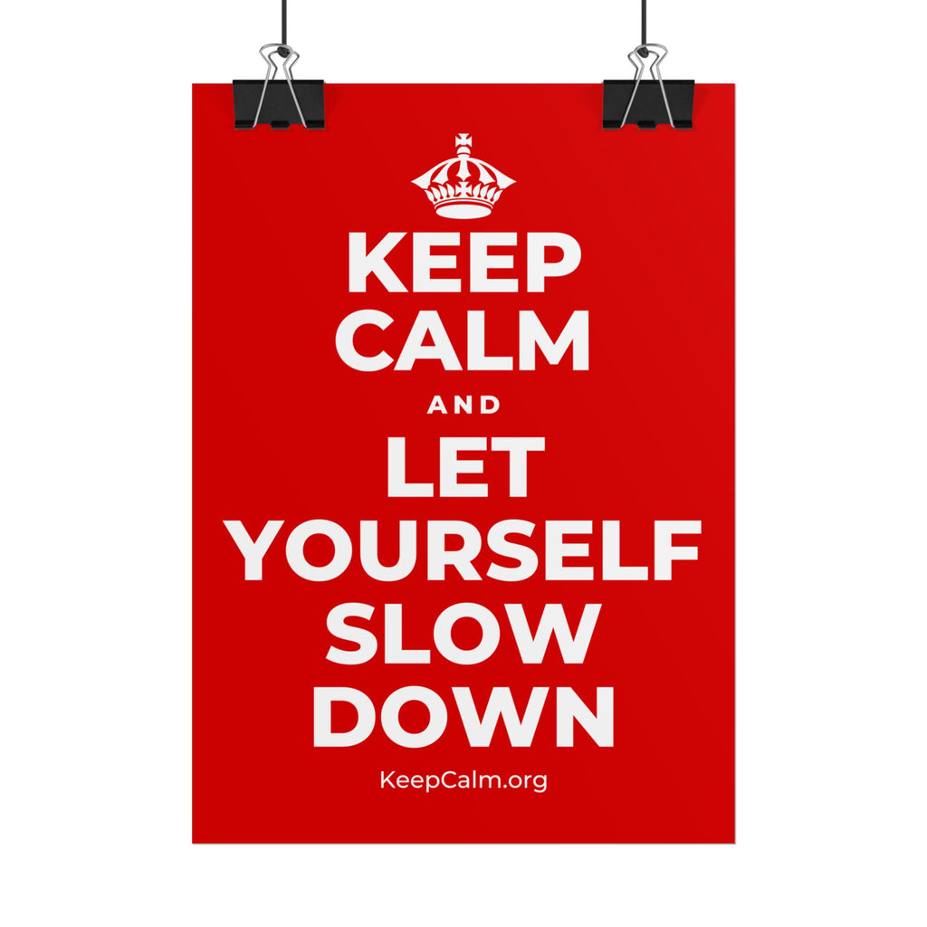 KEEP CALM AND LET YOURSELF SLOW DOWN Poster